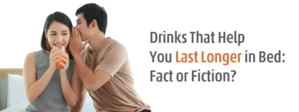 Drinks That Help You Last Longer in Bed: Fact or Fiction?