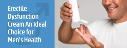 Erectile Dysfunction Cream An Ideal Choice for Men’s Health